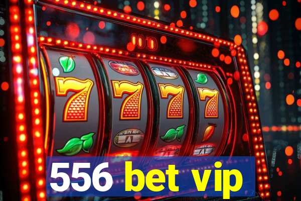 556 bet vip